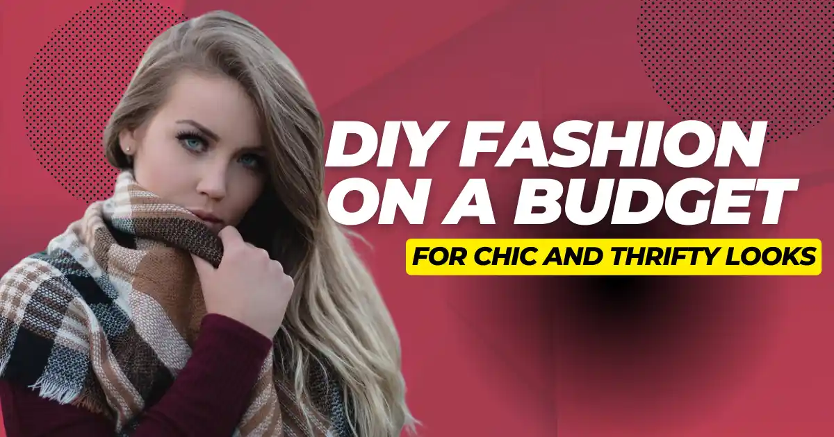 Crafting Couture: Your Guide to Stylish DIY Fashion Adventures DIY Fashion on a Budget